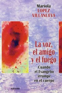 La voz, el amigo y el fuego: Cuando el Evangelio irrumpe en el cuerpo