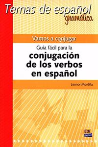 Temas de Español Gramática. Vamos a Conjugar. Guía Fácil Para La Conjugación de Los Verbos En Español