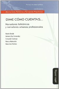 Dime como cuentas : narradores folkloricos y narradores urbanos profesionales
