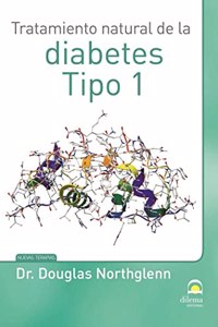 Tratamiento natural de la diabetes tipo 1 (Spanish Edition)
