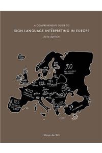 A Comprehensive Guide to Sign Language Interpreting in Europe, 2016 edition