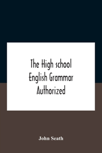 High School English Grammar Authorized For Use In The High Schools And Collegiate Institutes Of Ontario By The Department Of Education