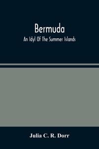 Bermuda. An Idyl Of The Summer Islands