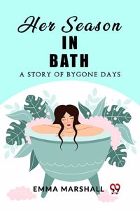 Her Season in BathA Story of Bygone Days (Edition2023)