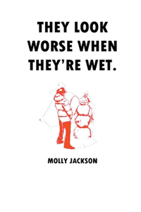 They Look Worse When They're Wet.