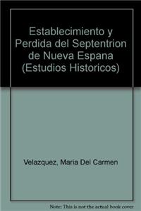Establecimiento y Perdida del Septentrion de Nueva Espana