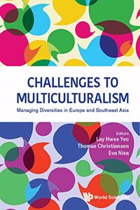 Challenges to Multiculturalism: Managing Diversities in Europe and Southeast Asia
