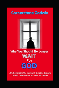 Why You Should No Longer Wait For God
