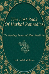 Lost Herbal Medicine, Rediscovering Nature's Healing Power