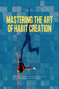 Mastering the Art of Habit Creation
