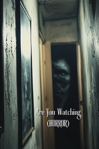 Are You Watching (HORROR)