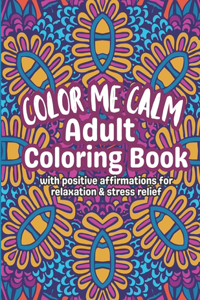 Color Me Calm Adult Coloring Book