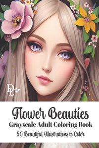 Flower Beauties - Grayscale Adult Coloring Book