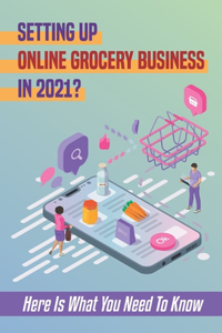 Setting Up Online Grocery Business In 2021?