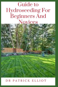 Guide to Hydroseeding For Beginners And Novices