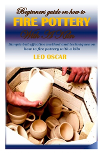 Beginners Guide on How to Fire Pottery with a Kiln