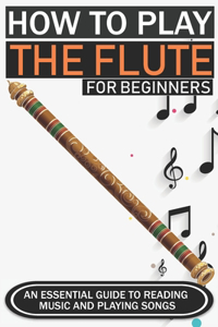 How to Play the Flute for Beginners