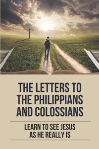 Letters To The Philippians And Colossians