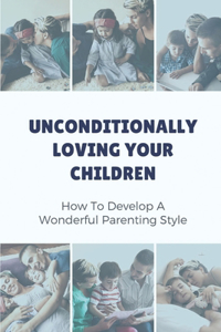 Unconditionally Loving Your Children
