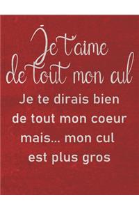 Je t'aime de tout mon Cul - Carnet de notes ligné - cadeau d'amoureux entre femme et homme - cadeau pour son amour - Jolie cahier de notes pour Elle - Jolie cahier de notes pour lui