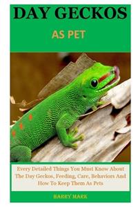 Day Geckos As Pet: Every Detailed Things You Must Know About The Day Geckos, Feeding, Care, Behaviors And How To Keep Them As Pets