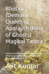 Bhutini (Demonic Queen's), Aparajith (King of Ghosts) Magical Tantra