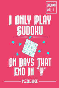 I Only Play Sudoku On Days That End In Y Puzzle Book Volume 1
