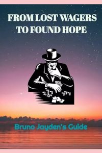 From Lost Wagers to Found Hope by Bruno Jayden
