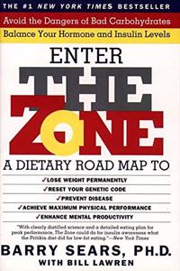 Enter the Zone: A Dietary Road Map to Lose Weight Permanently