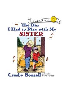 The Day I Had to Play with My Sister