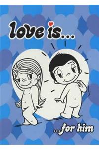 Love Is...For Him