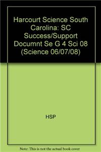 Harcourt Science South Carolina: SC Success/Support Documnt Se G 4 Sci 08