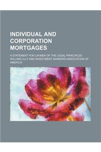 Individual and Corporation Mortgages; A Statement for Laymen of the Legal Principles