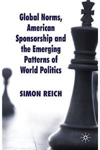 Global Norms, American Sponsorship and the Emerging Patterns of World Politics