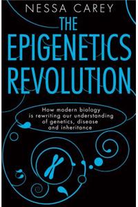 Epigenetics Revolution: How Modern Biology Is Rewriting Our Understanding of Genetics, Disease and Inheritance