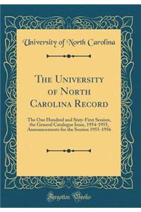 The University of North Carolina Record: The One Hundred and Sixty-First Session, the General Catalogue Issue, 1954-1955, Announcements for the Session 1955-1956 (Classic Reprint)