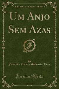 Um Anjo Sem Azas (Classic Reprint)