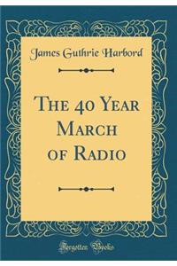 The 40 Year March of Radio (Classic Reprint)