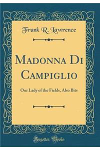 Madonna Di Campiglio: Our Lady of the Fields, Also Bits (Classic Reprint)