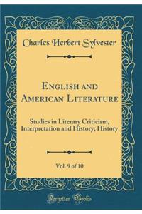 English and American Literature, Vol. 9 of 10: Studies in Literary Criticism, Interpretation and History; History (Classic Reprint)