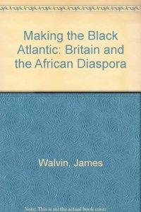 Making the Black Atlantic: Britain and the African Diaspora (The Transatlantic Slave Trade: Bloomsbury Academic Collections) Hardcover