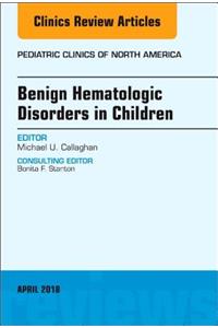 Benign Hematologic Disorders in Children, an Issue of Pediatric Clinics of North America