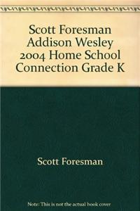 Scott Foresman Addison Wesley 2004 Home School Connection Grade K