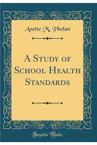 A Study of School Health Standards (Classic Reprint)