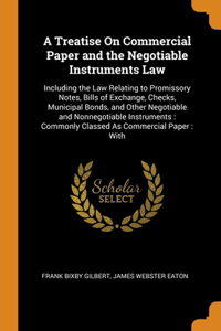 A Treatise On Commercial Paper and the Negotiable Instruments Law