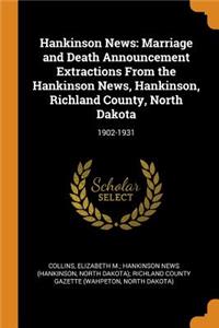 Hankinson News: Marriage and Death Announcement Extractions from the Hankinson News, Hankinson, Richland County, North Dakota: 1902-1931