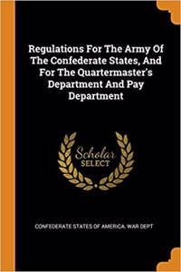 Regulations for the Army of the Confederate States, and for the Quartermaster's Department and Pay Department