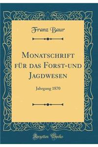Monatschrift FÃ¼r Das Forst-Und Jagdwesen: Jahrgang 1870 (Classic Reprint)