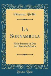 La Sonnambula: Melodramma in Due Atti Posto in Musica (Classic Reprint)