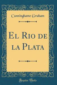 El Rio de la Plata (Classic Reprint)